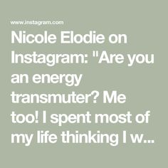 an instagramr with the words, nicole eddie on instagramm are you an energy transformer? me too i spent most of my life thinking w