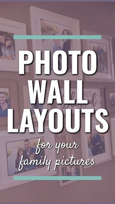 the words photo wall layouts for your family pictures