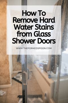 a shower door with the words how to remove hard water stains from glass shower doors