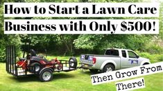 a truck pulling a trailer with the words how to start a lawn care business with only $ 500