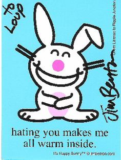 a dear friend met Jim Benton and thought enough of me to get this. <3 Happy Bunny!! Bunny Meme, Bunny Designs, Sarcastic Quotes Funny, Sarcastic Quotes