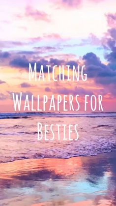 a beach with the words matching wallpapers for besties