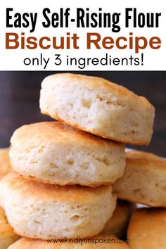 biscuits stacked on top of each other with the words easy self - rising flour biscuit recipe