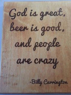 a wooden plaque with the words god is great, beer is good and people are crazy