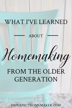 a blue chair with the words what i've learned about homemaking from the older generation