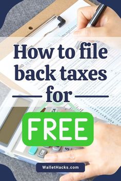 someone is filling out their tax form with the text how to file back taxes for free