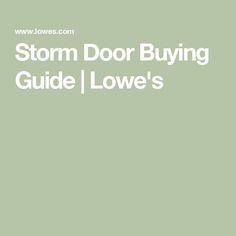 the text storm door buying guide i love's written in white on a green background