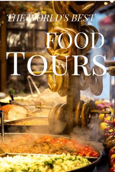 the world's best food tours cover shows an assortment of foods being cooked in pans