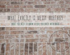 a brick wall with a sign that says what exactly is messy mortar?