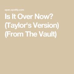 the words is it over now? taylor's version from the vault on a beige background