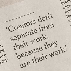 a close up of a piece of paper with some type of text on it that says creators don't separate from their work, because they