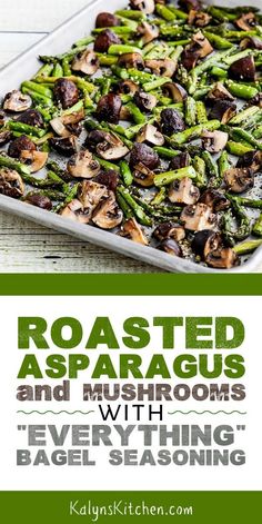 roasted asparagus and mushrooms in a baking pan with text overlay reading roasted asparagus and mushrooms with even the bagel seasoning