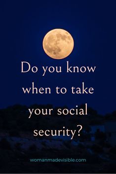 a full moon with the words do you know when to take your social security?