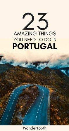 an aerial view of a road with the words 23 amazing things you need to do in portugal