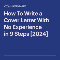 a blue background with the words how to write a cover letter with no experience in 9 steps