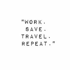 the words work save travel repeat in black and white on a white background with an image of