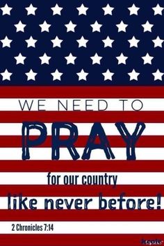 an american flag with the words we need to pray for our country like never before