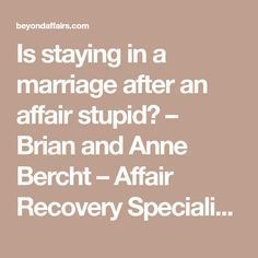 Is staying in a marriage after an affair stupid? – Brian and Anne Bercht – Affair Recovery Specialists After The Affair, After Infidelity, Rekindle Love, Marriage Therapy, Marriage Advice Quotes, Emotional Affair