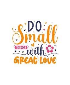 the phrase do small things with great love