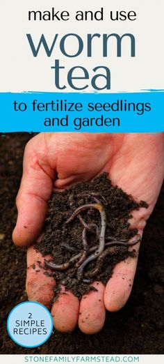 a hand holding soil with the words how to make and use worm tea