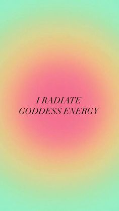 the words i radiate goddess energy in black on a pink and green background