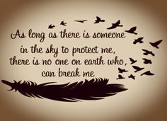 a quote with birds flying around it and the words as long as there is someone in the sky to protect me, there is no one on earth who can break me