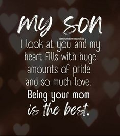 a quote that says, my son i look at you and my heart fits with huge amounts