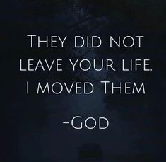 a dark road with the words, they did not leave your life i moved them - god