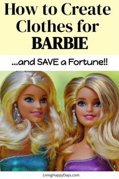 two barbie dolls with the text how to create clothes for barbie and save a fortune