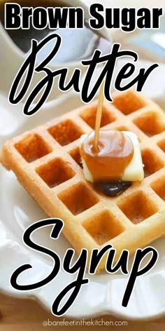 brown sugar butter syrup on top of waffles with the words, brown sugar butter syrup