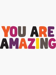 the words you are amazing written in multicolored letters on a white background,