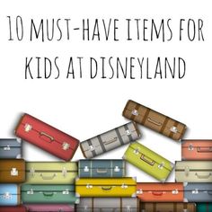 the words 10 must - have items for kids at disneyland are in front of a pile of suitcases