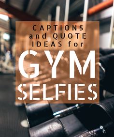 gym equipment with the words captions and quote for gym selfies on it in white