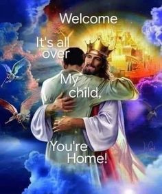 a painting of jesus hugging a child with the words welcome it's all over my child you're home