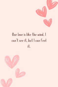 some pink hearts flying in the air with a quote above it that says, our love is like the wind i can't see it, but i can feel it