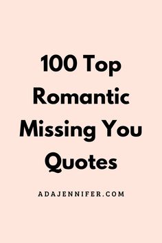 the words, 100 top romantic missing you quotes are in black on a pink background