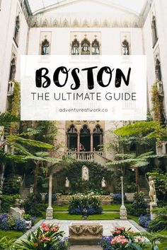 boston, the ultimate guide to visiting the botanical gardens in the city with text overlay that reads boston the ultimate guide