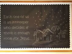 a chalkboard with the words each one of us is an innkeeper who decides if there is enough room for jesus