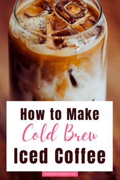 iced coffee in a glass with ice on top and the words how to make cold brew iced