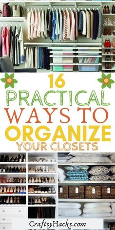 an organized closet with lots of clothes and shoes in it, the title reads 16 practical ways to organize your closets