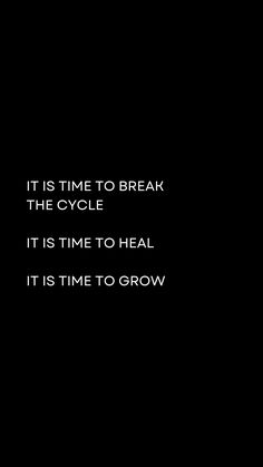 a black and white photo with the words it is time to break the cycle, it is time to heal it is time to grow