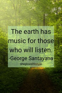 the earth has music for those who will listen - george santayana quote on green forest background