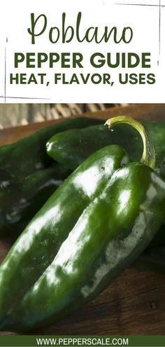 green peppers sitting on top of a wooden cutting board with the words poblano pepper guide