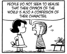 a cartoon strip that says people do not seem to realise that their opinion of the world is also a concession of their character