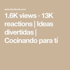 the text reads, 1 6k views 13k reactions / ideas divertas / cocinando para ti