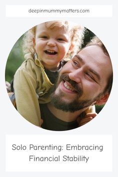 a man holding a child in his arms with the words, solo parenting embracing financial stability