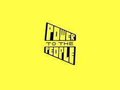 the words power to the people written in black and yellow on a bright yellow background