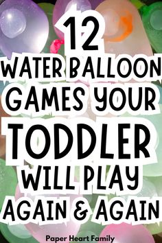 the title for 12 water balloon games your toddler will play again and again, with text overlay