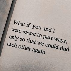 an open book with the words what if you and i were meant to part ways, only so that we could find each other again