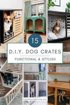 collage of dog crates with dogs in them and the words diy dog crates functional & stylish